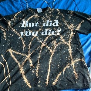 But did you die? T shirt